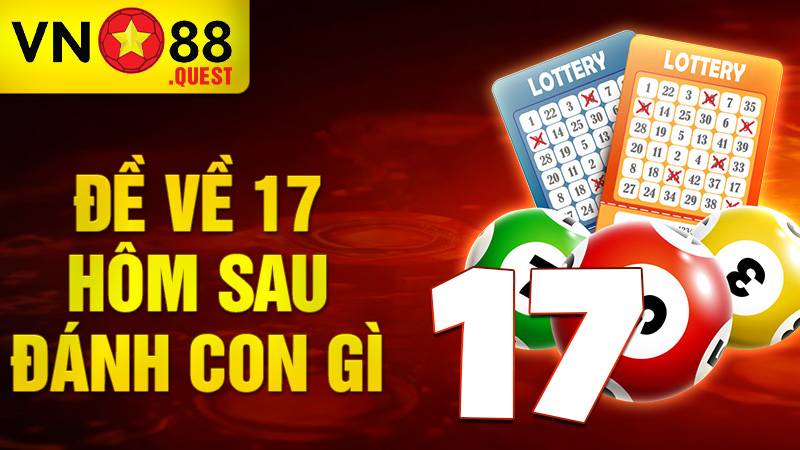 Đề về 17 hôm sau đánh con gì